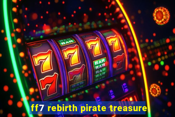 ff7 rebirth pirate treasure